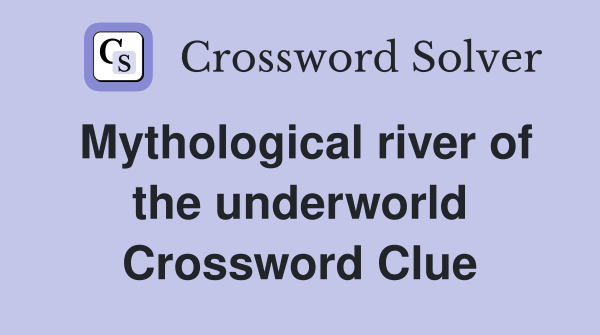 Mythological river of the underworld Crossword Clue