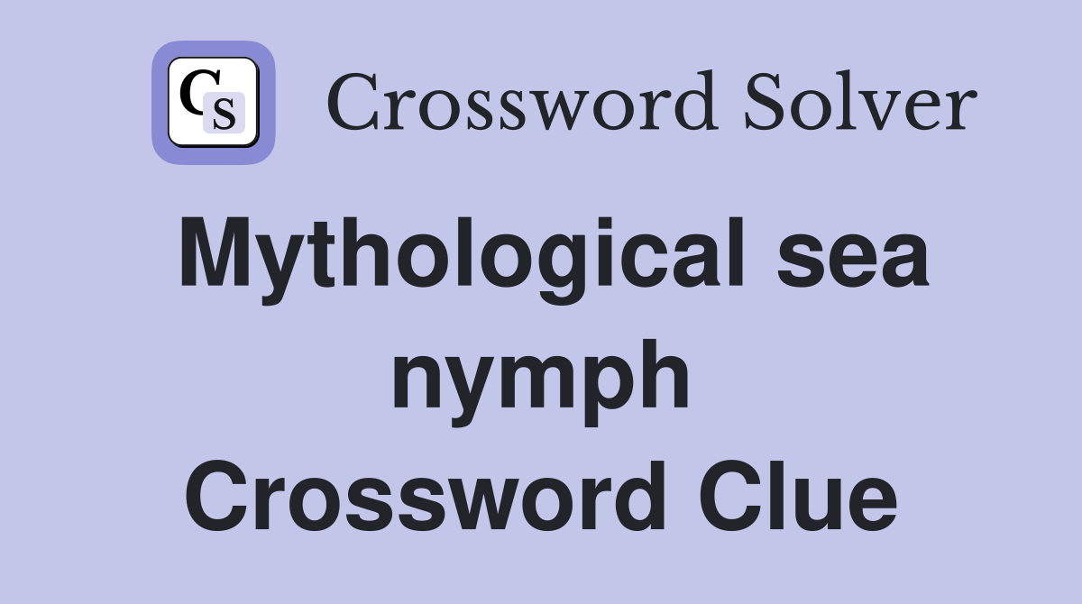 Mythological sea nymph Crossword Clue