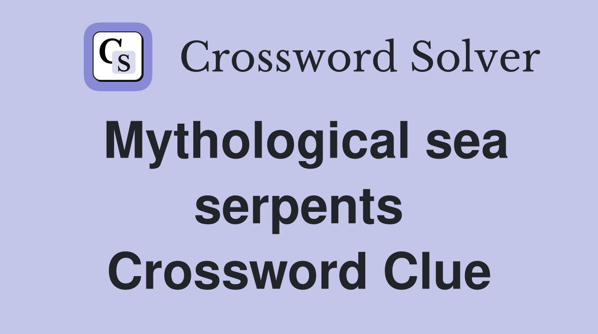 Mythological sea serpents Crossword Clue