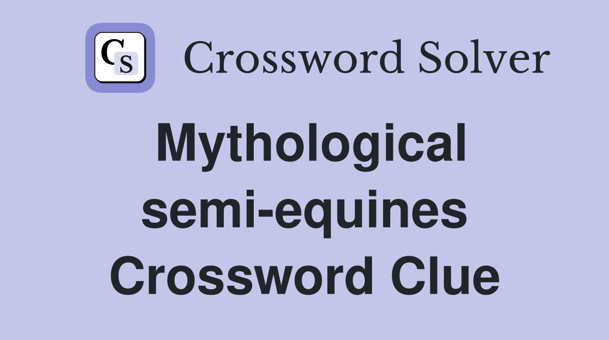 Mythological semi-equines Crossword Clue