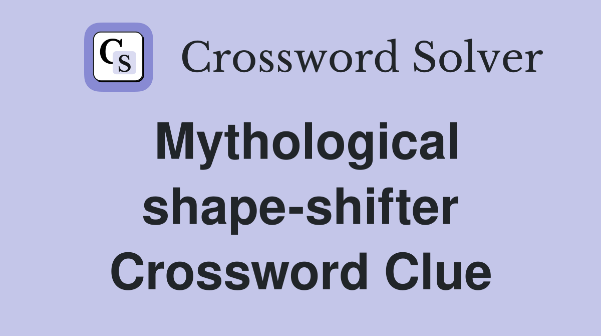 Mythological shape-shifter Crossword Clue