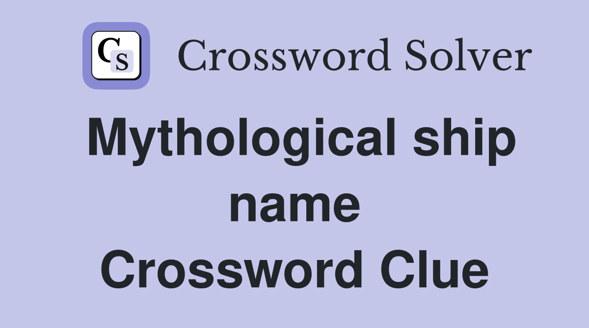 Mythological ship name Crossword Clue