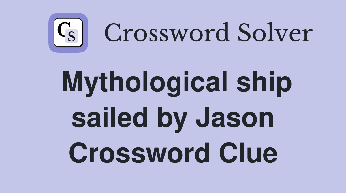 Mythological ship sailed by Jason Crossword Clue