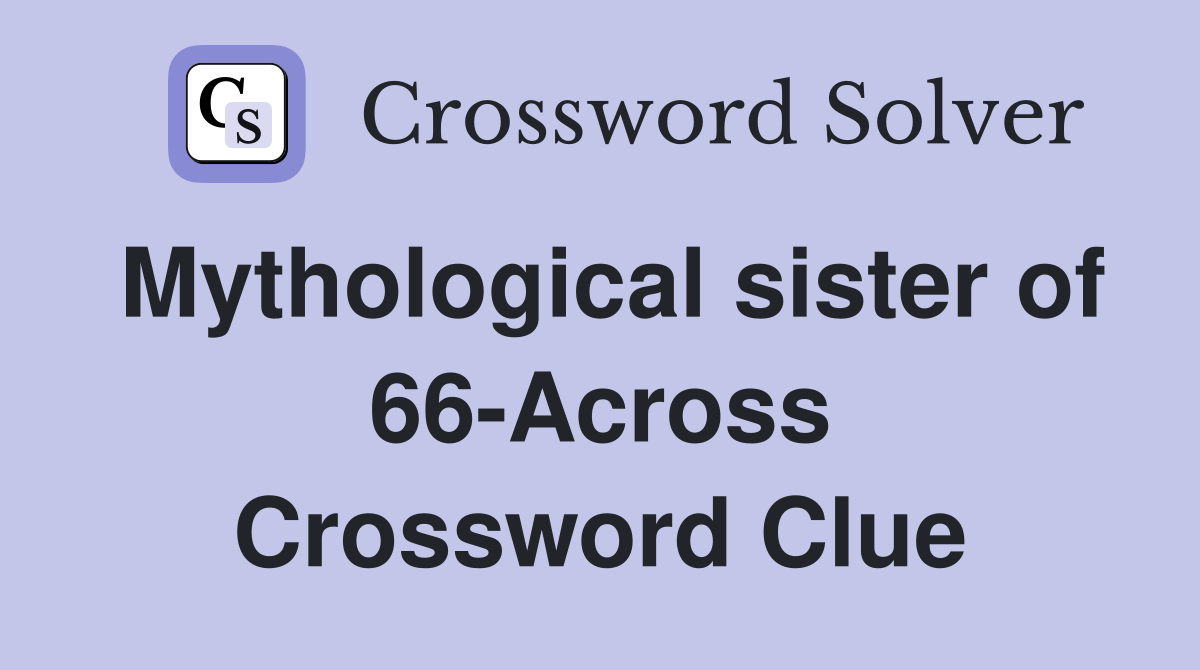 Mythological sister of 66-Across Crossword Clue