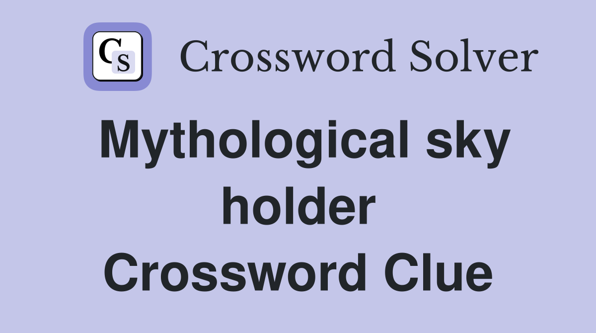 Mythological sky holder Crossword Clue