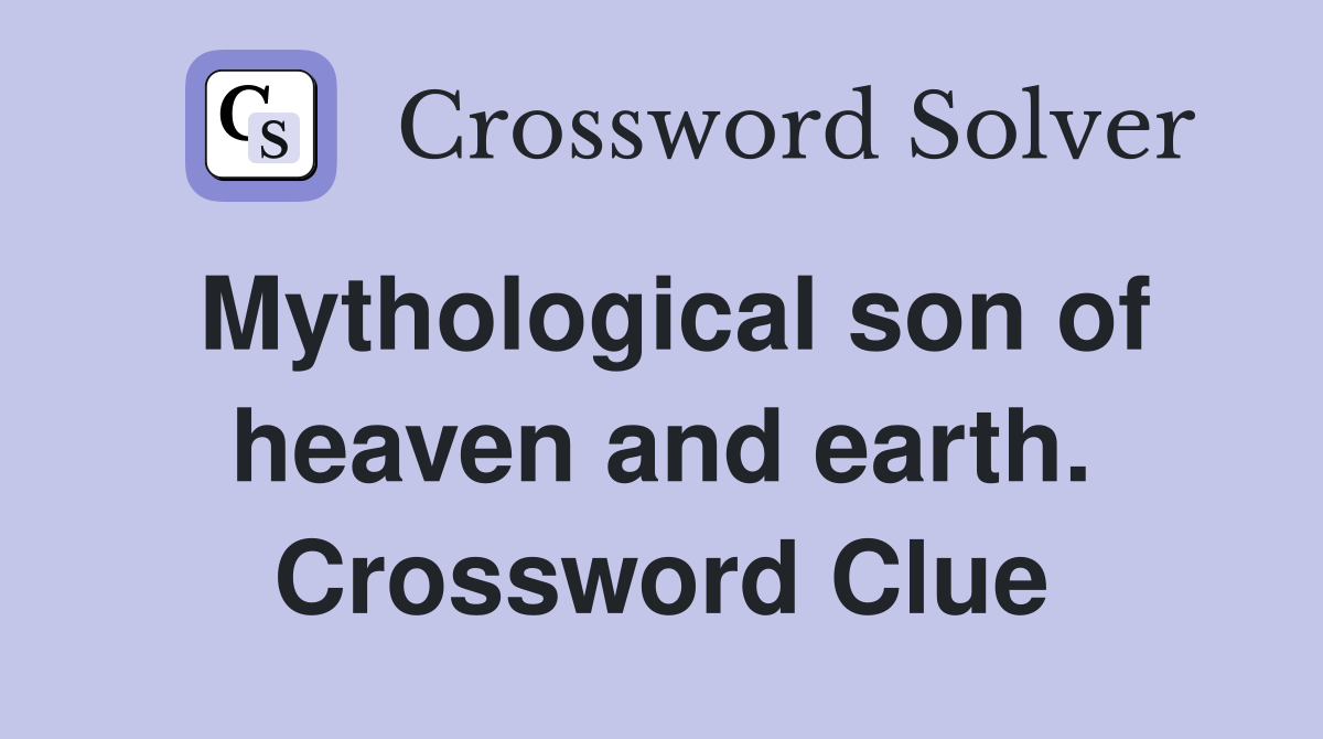 Mythological son of heaven and earth. Crossword Clue