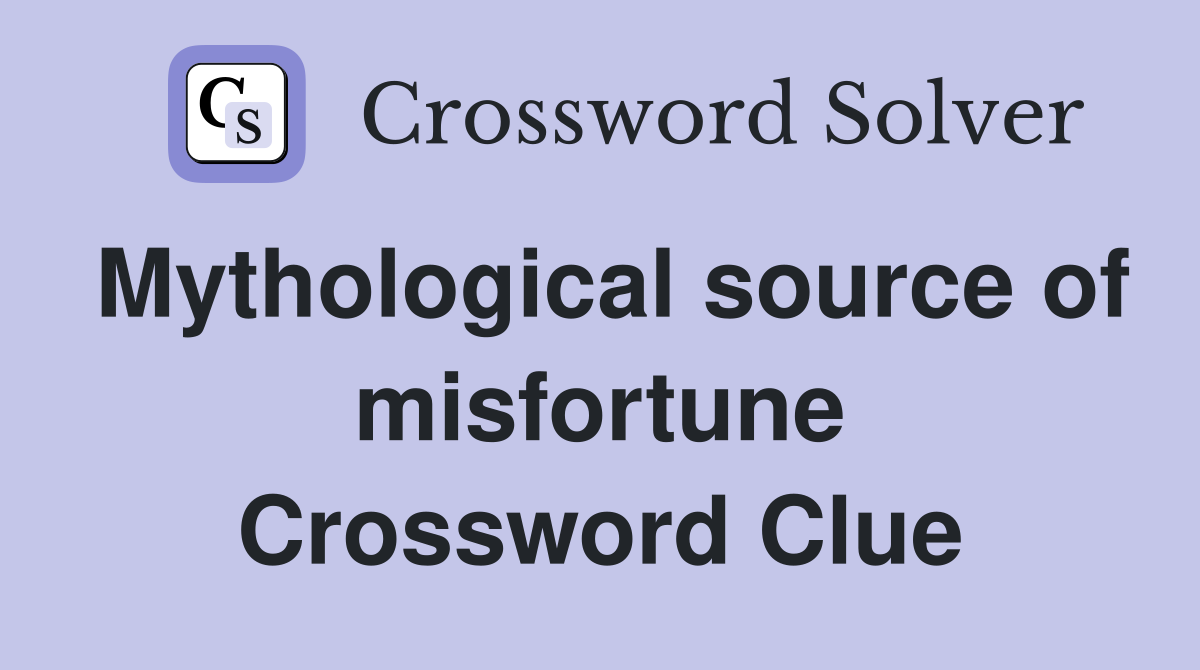 Mythological source of misfortune Crossword Clue