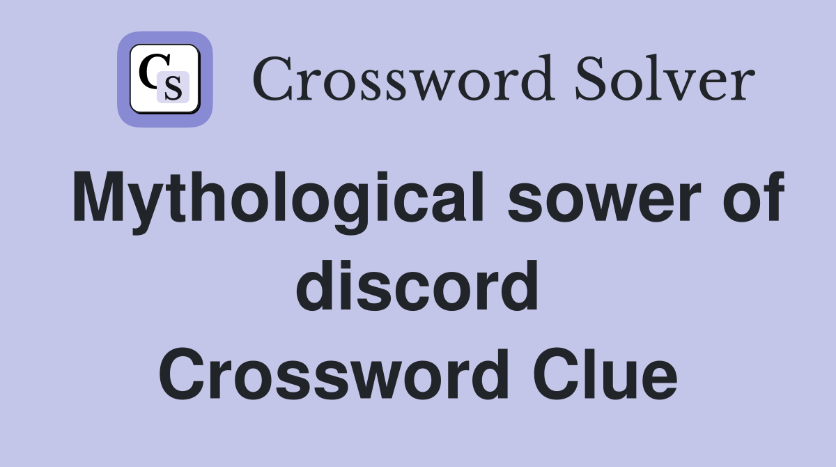 Mythological sower of discord Crossword Clue