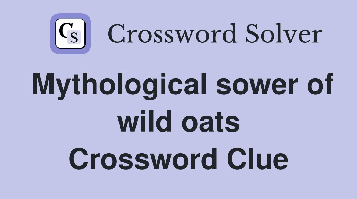 Mythological sower of wild oats Crossword Clue