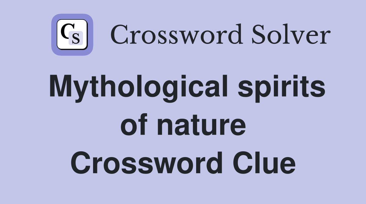 Mythological spirits of nature Crossword Clue