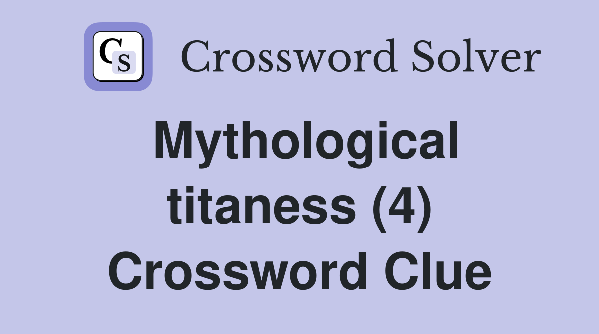 Mythological titaness (4) Crossword Clue