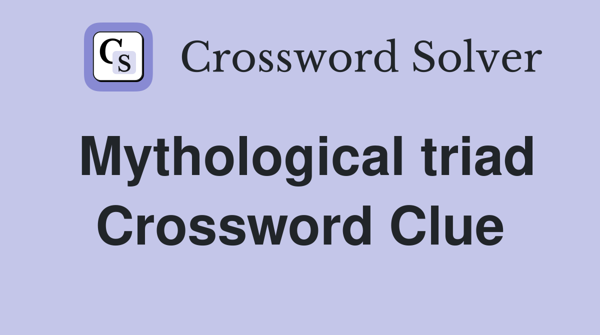 Mythological triad Crossword Clue