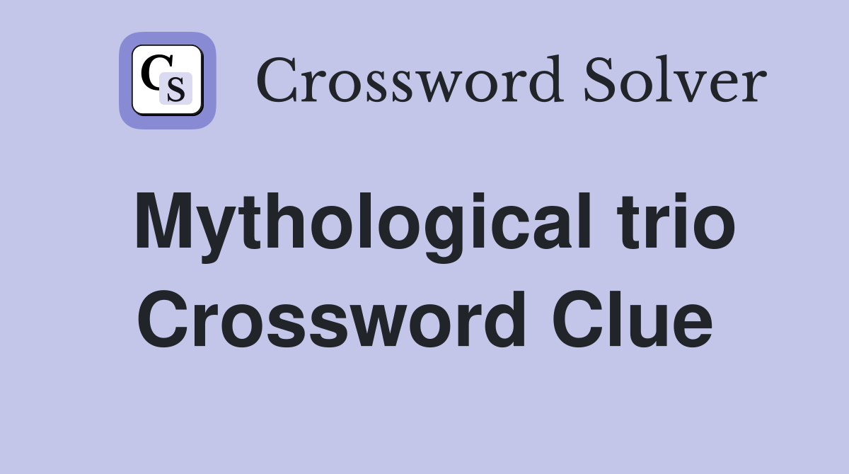 Mythological trio Crossword Clue