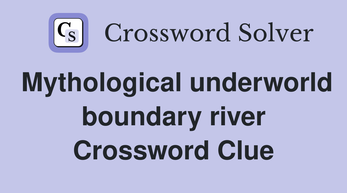 Mythological underworld boundary river Crossword Clue
