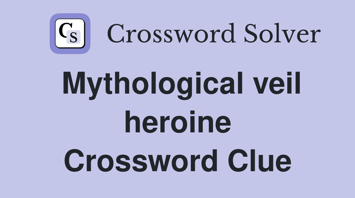 Mythological veil heroine Crossword Clue