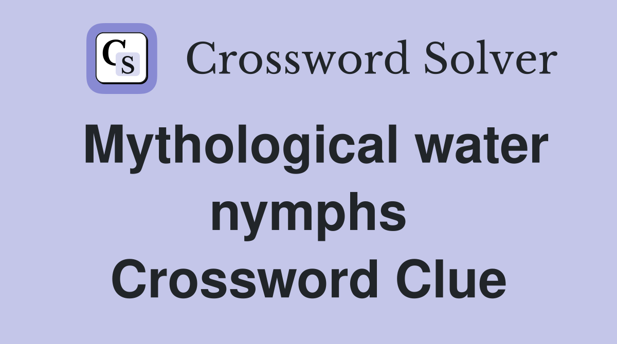 Mythological water nymphs Crossword Clue