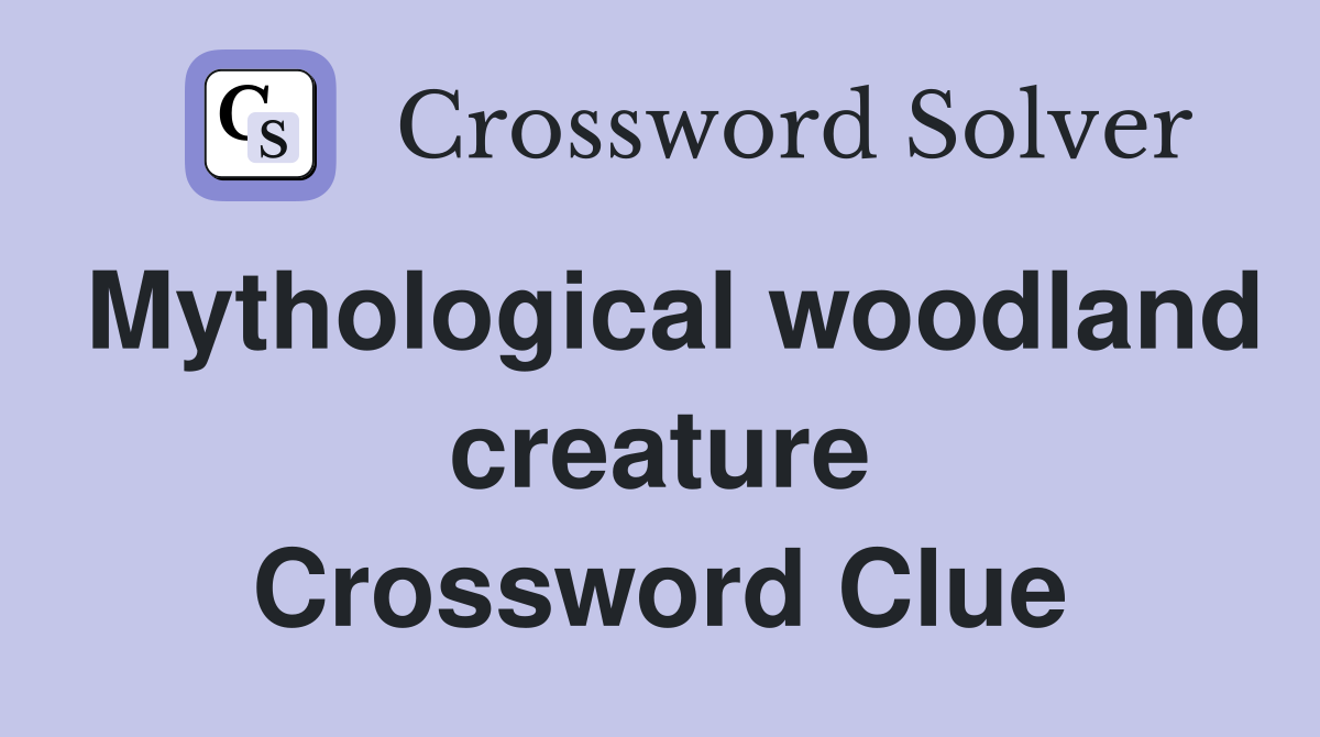 Mythological woodland creature Crossword Clue