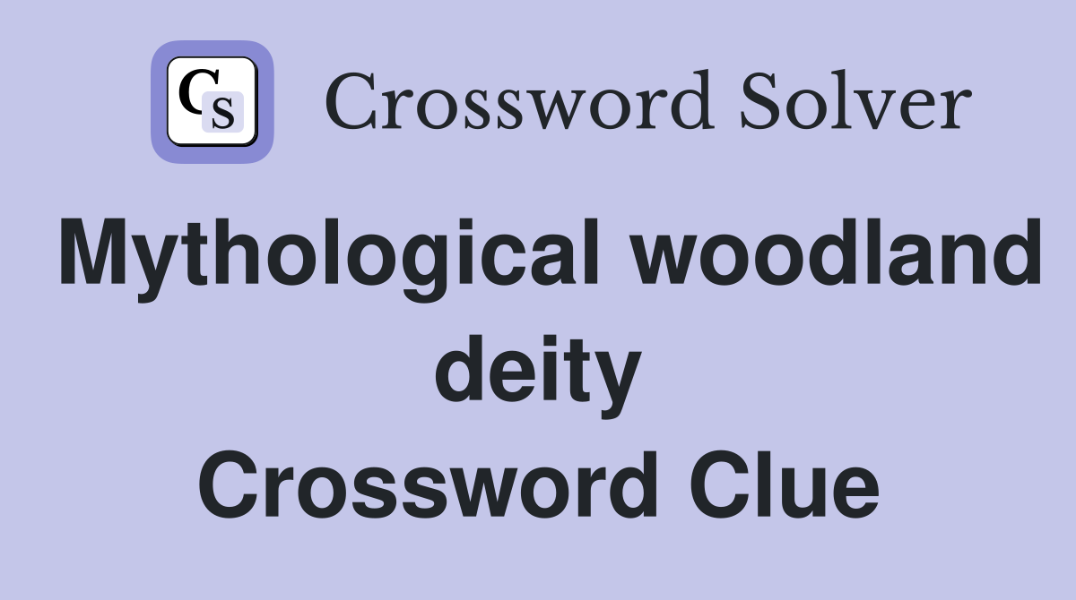 Mythological woodland deity Crossword Clue