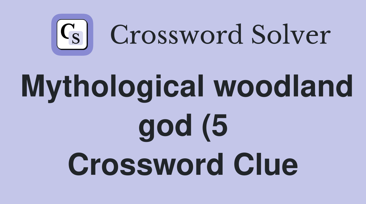 Mythological woodland god (5) Crossword Clue Answers Crossword Solver Mythological woodland god (5) Crossword Clue Answers Crossword Solver