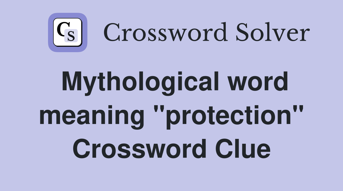 Mythological word meaning "protection" Crossword Clue