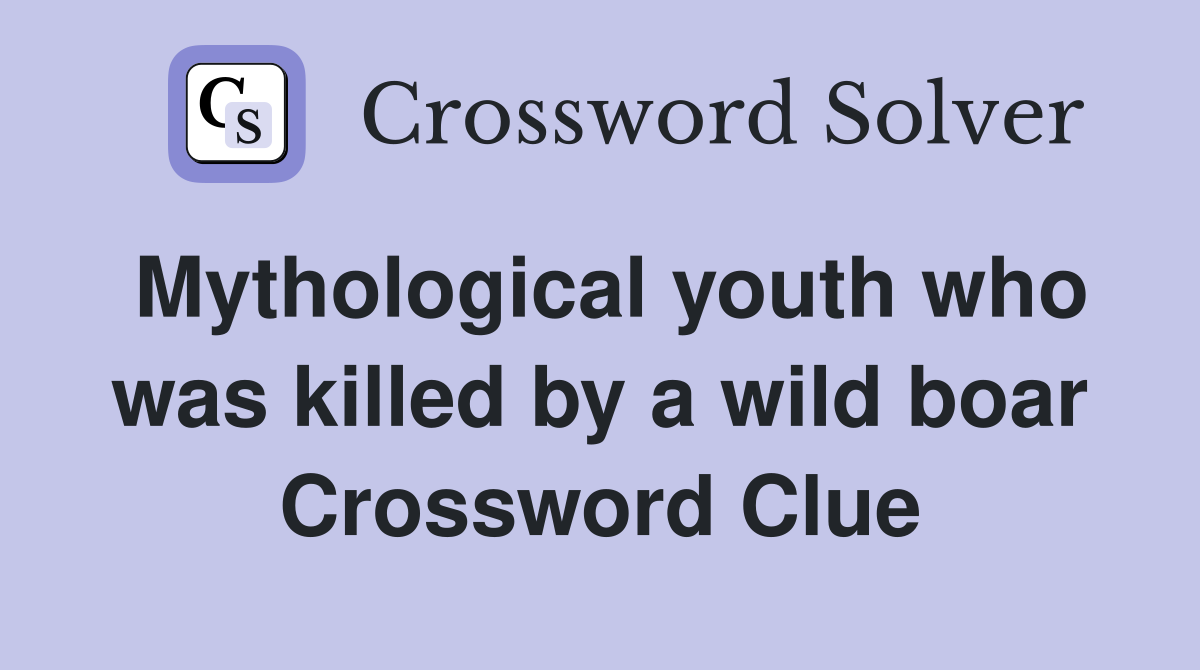 Mythological youth who was killed by a wild boar Crossword Clue