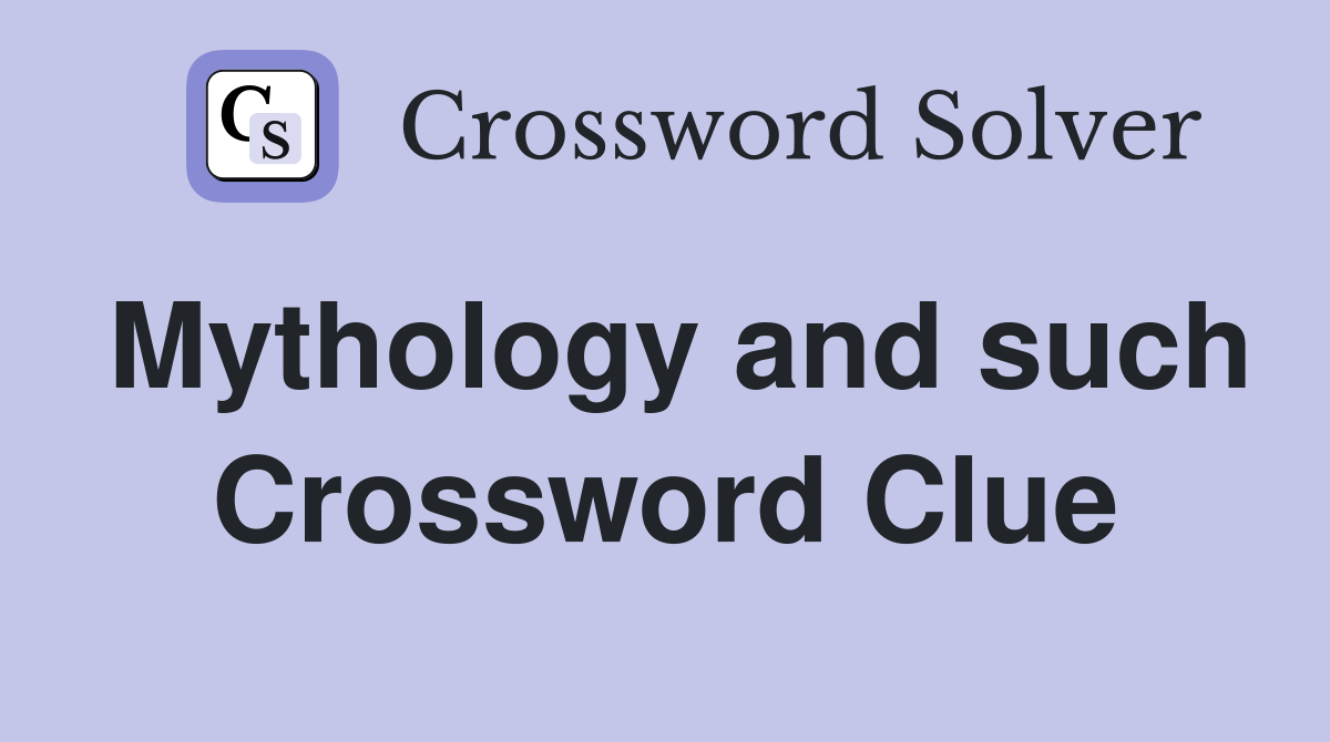 Mythology and such Crossword Clue