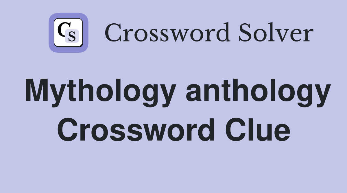 Mythology anthology Crossword Clue