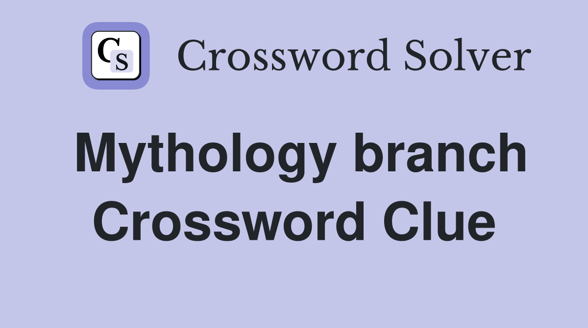 Mythology branch Crossword Clue