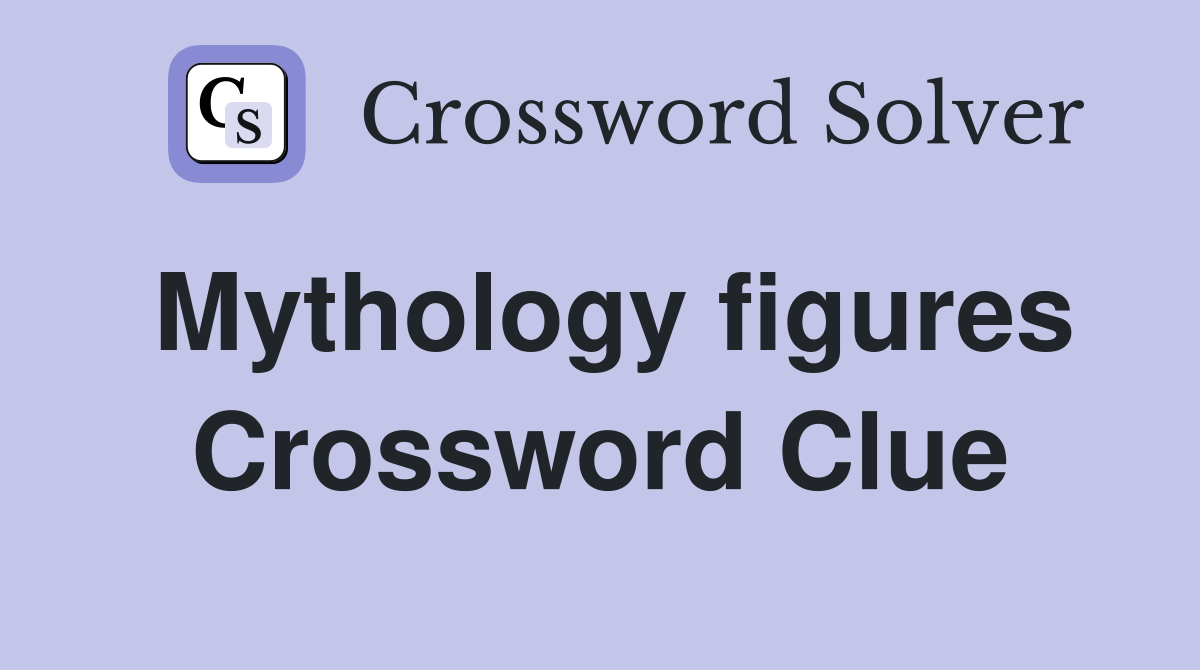 Mythology figures Crossword Clue