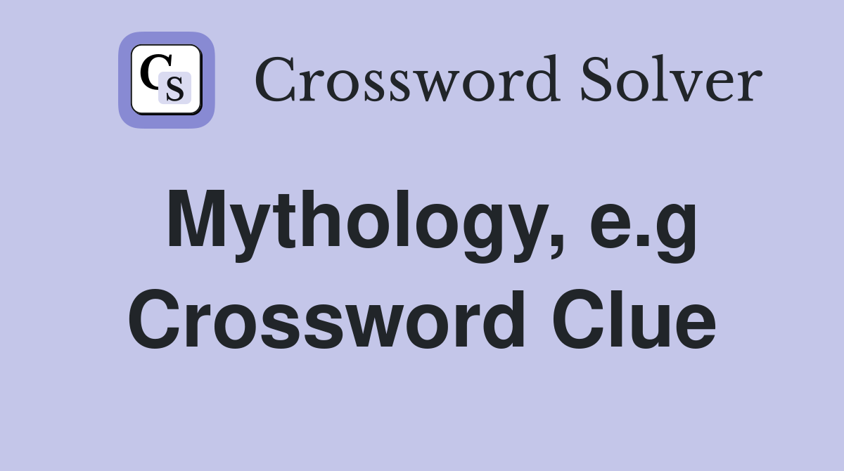 Mythology, e.g Crossword Clue