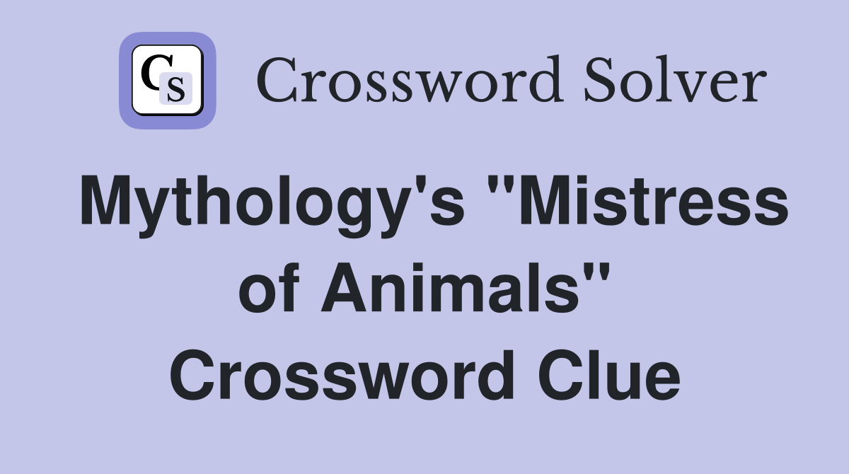 Mythology's "Mistress of Animals" Crossword Clue