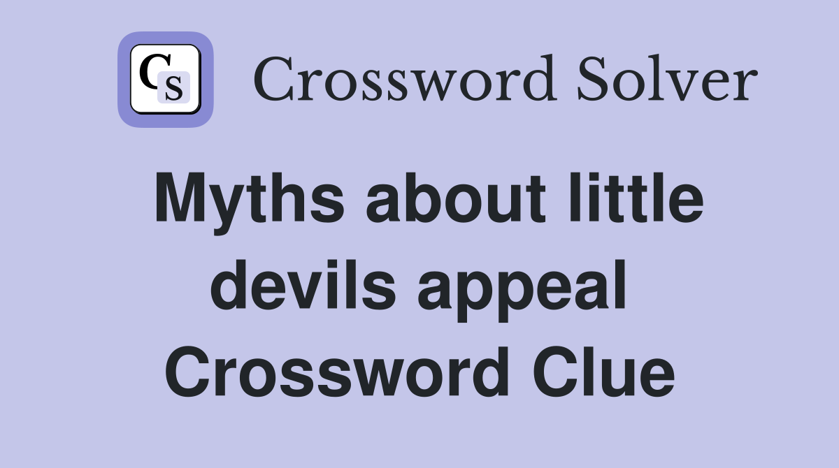 Myths about little devils appeal Crossword Clue