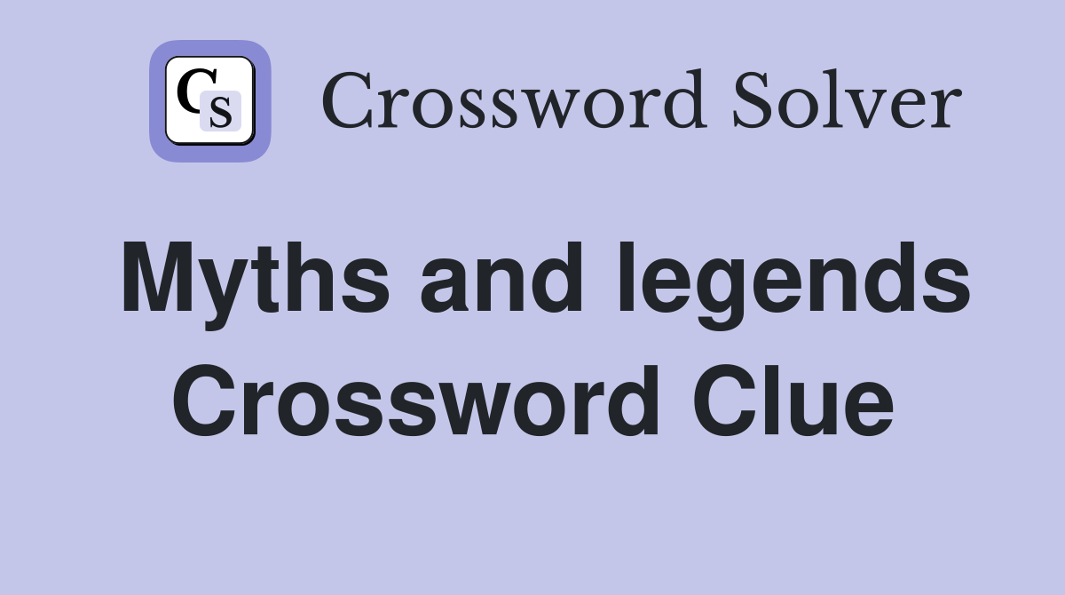Myths and legends Crossword Clue