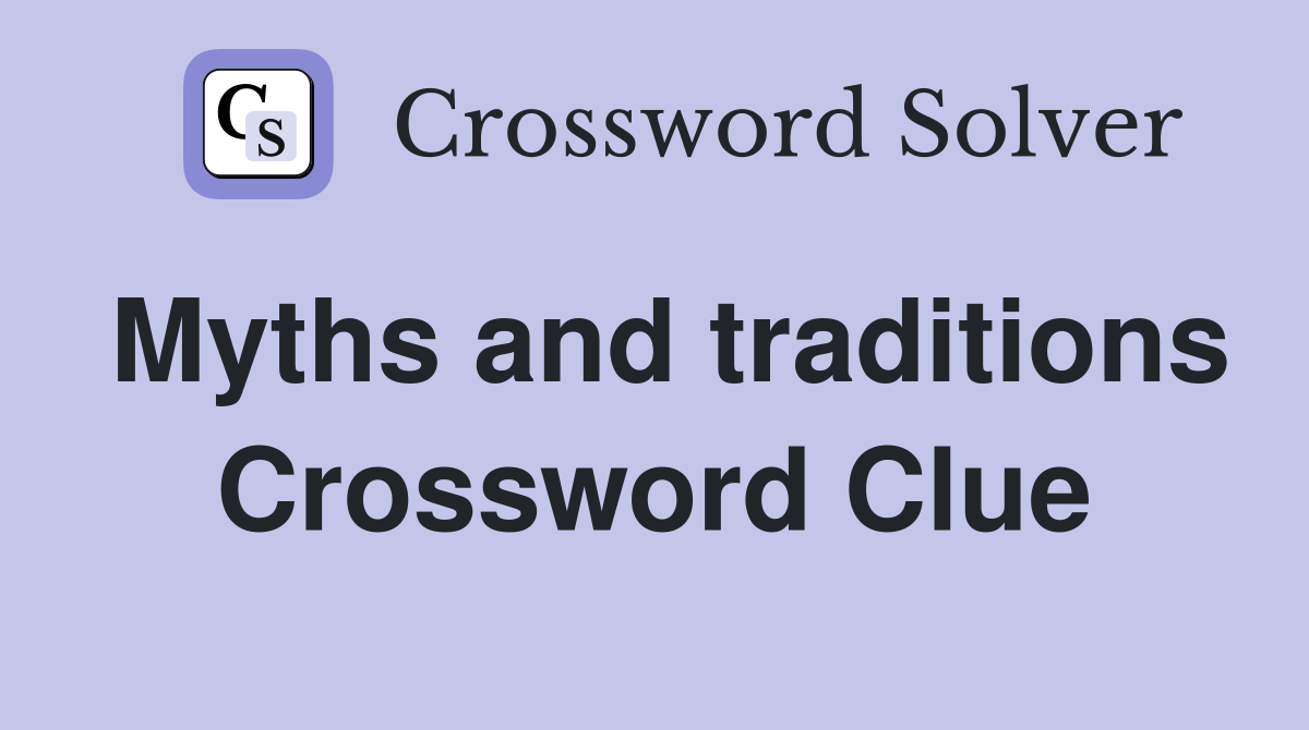 Myths and traditions Crossword Clue