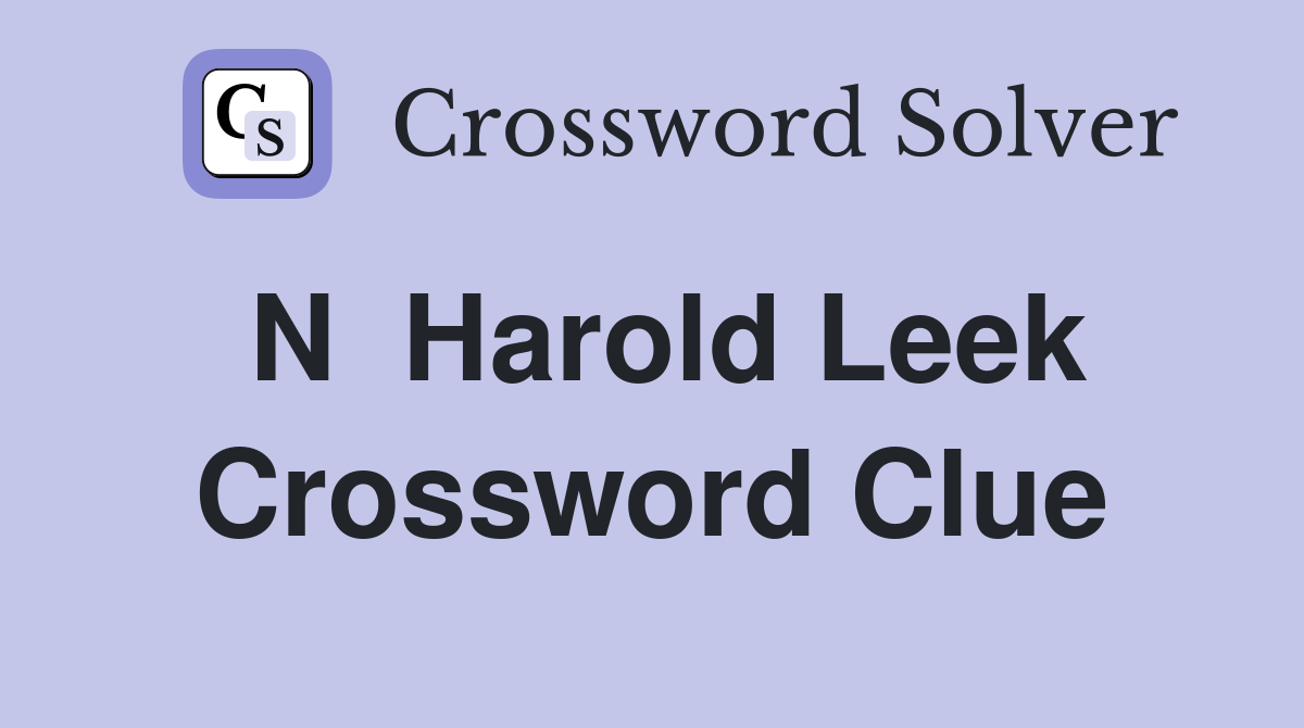 N  Harold Leek Crossword Clue