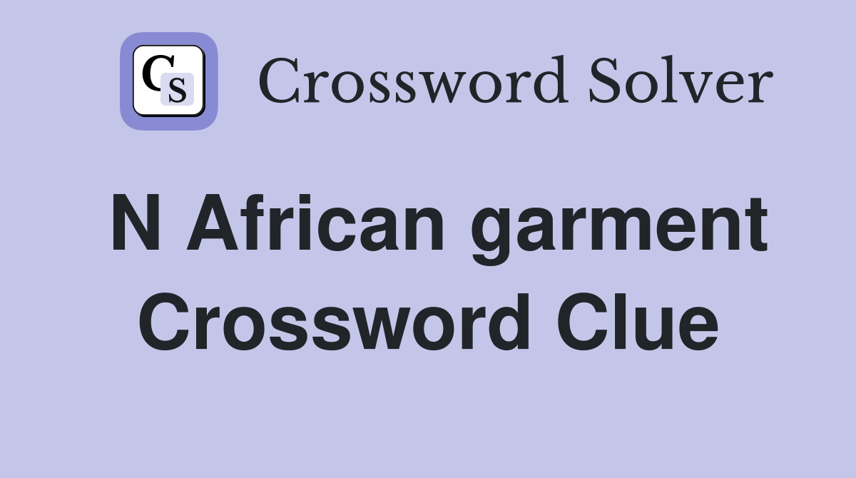 N African garment Crossword Clue
