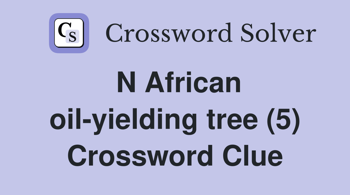 N African oil-yielding tree (5) Crossword Clue
