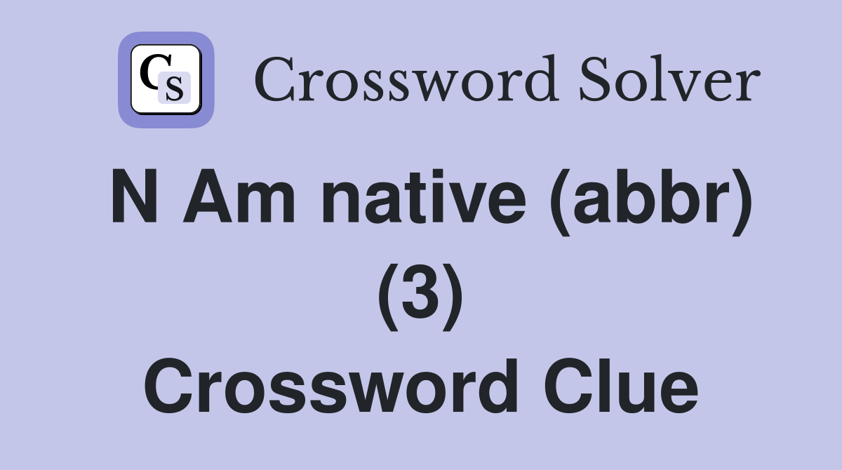 N Am native (abbr) (3) Crossword Clue