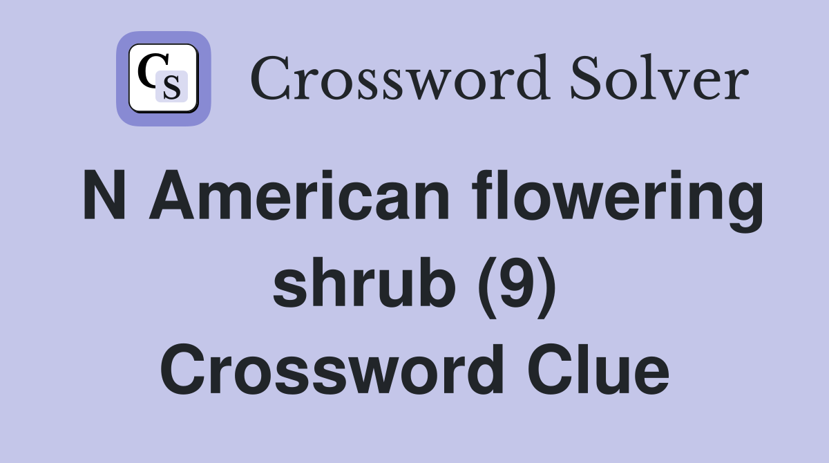 N American flowering shrub (9) Crossword Clue