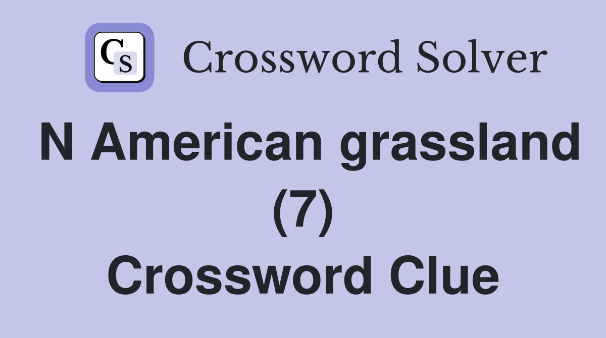 N American grassland (7) Crossword Clue