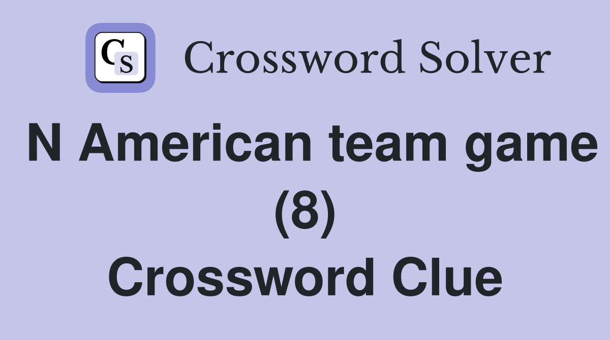 N American team game (8) Crossword Clue