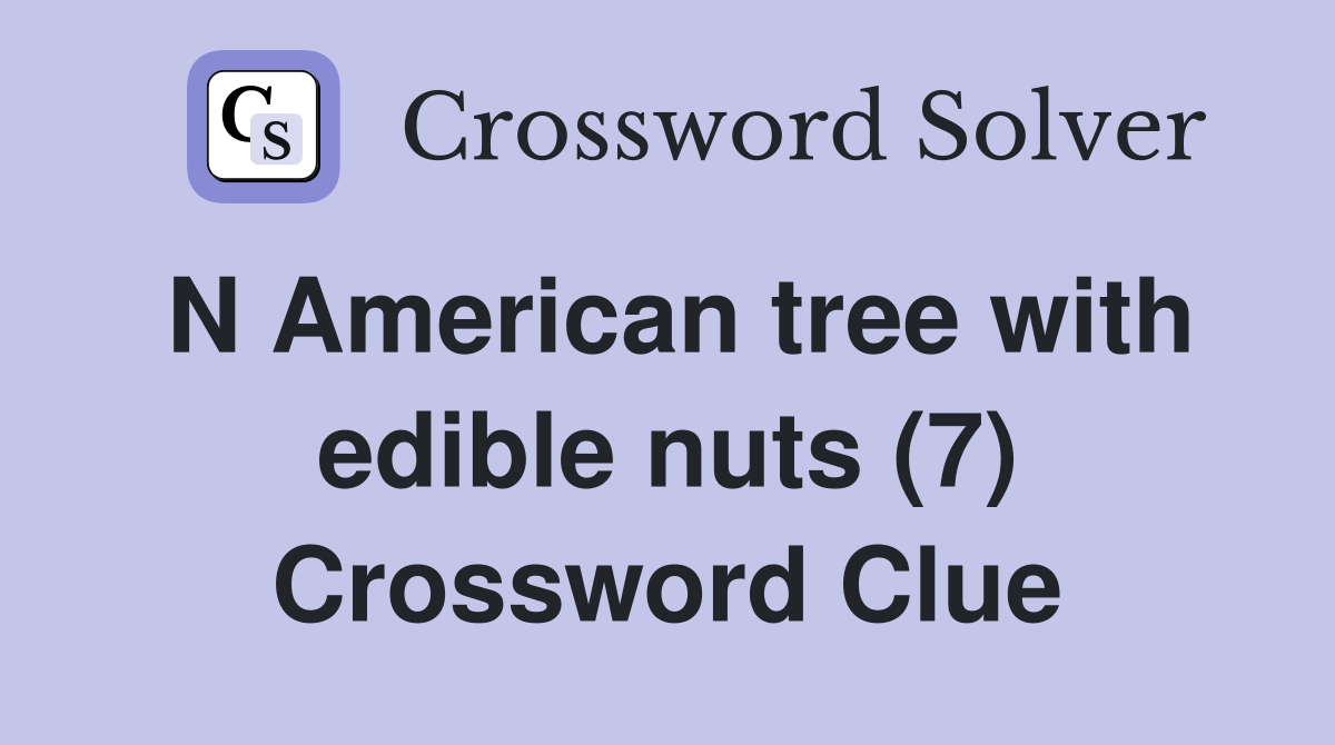 N American tree with edible nuts (7) Crossword Clue