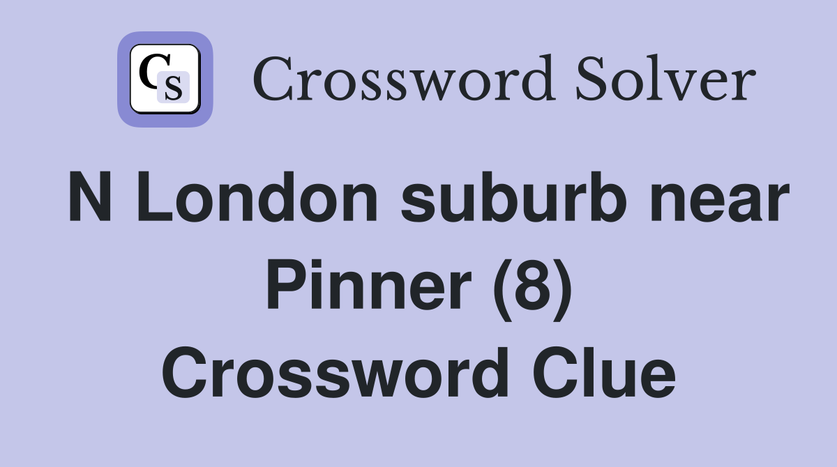 N London suburb near Pinner (8) Crossword Clue
