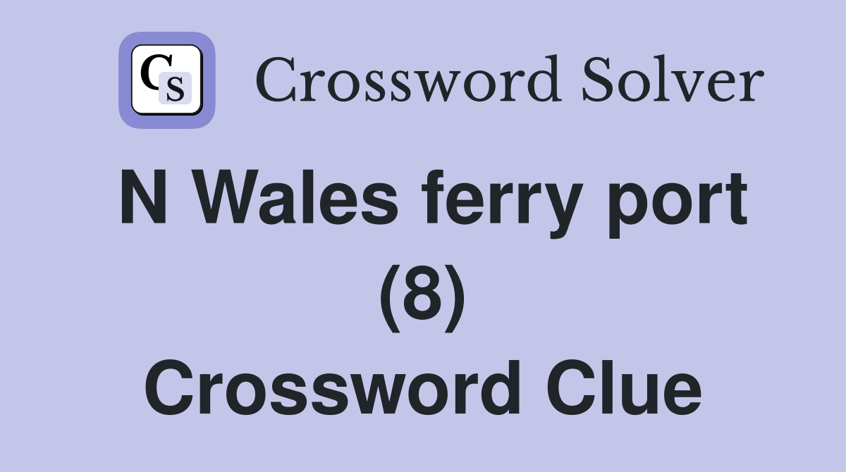 N Wales ferry port (8) Crossword Clue