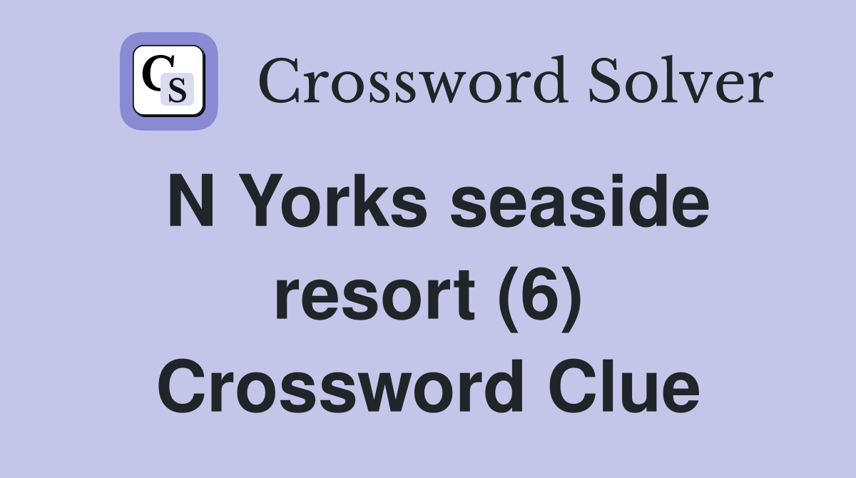 N Yorks seaside resort (6) Crossword Clue