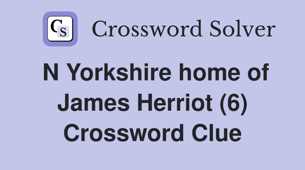 N Yorkshire home of James Herriot (6) Crossword Clue