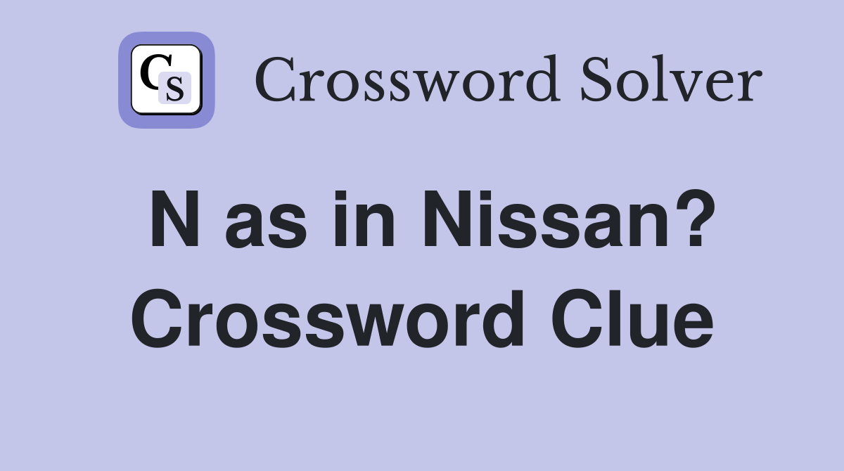 N as in Nissan? Crossword Clue