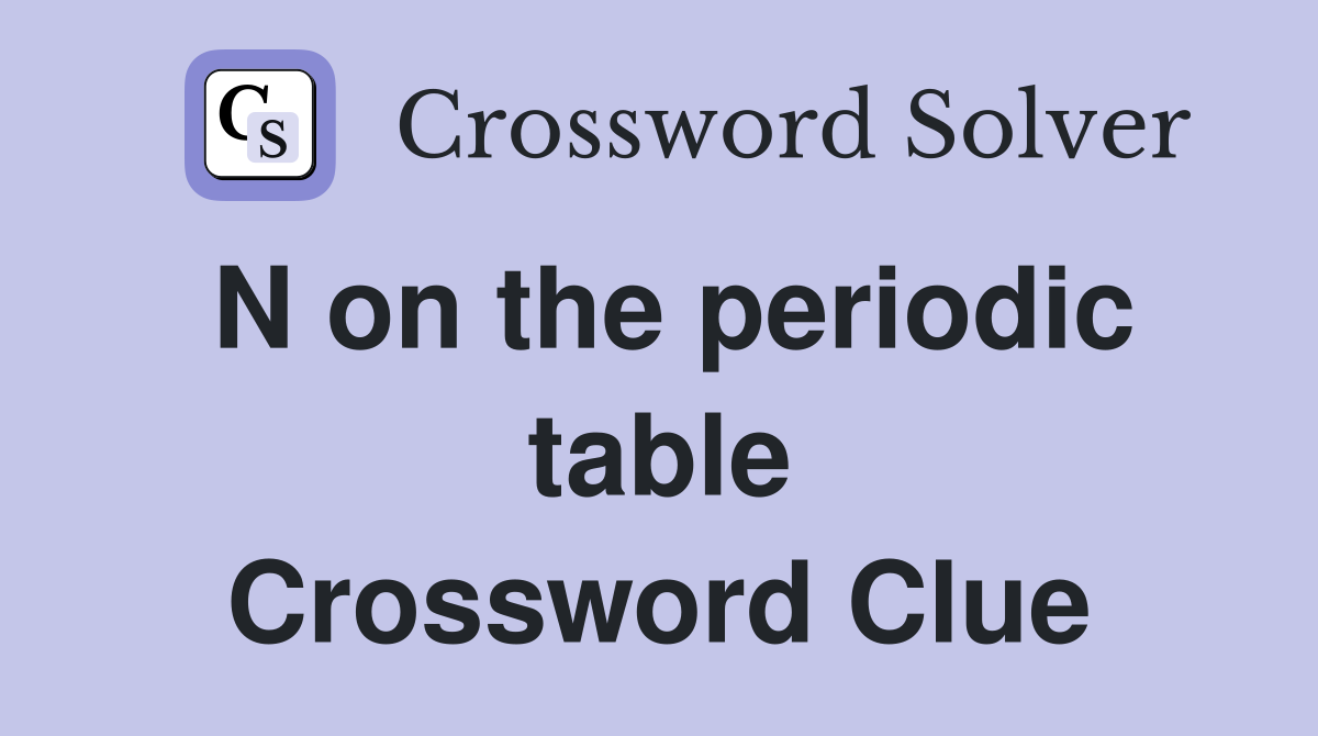 N on the periodic table Crossword Clue
