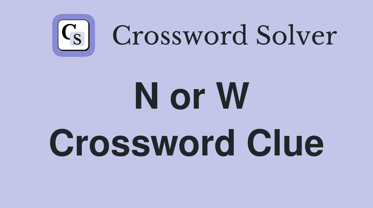 N or W Crossword Clue