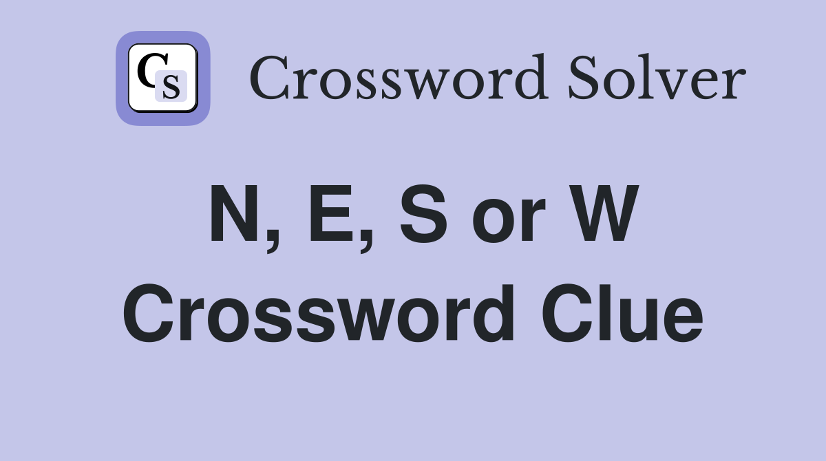 N, E, S or W Crossword Clue
